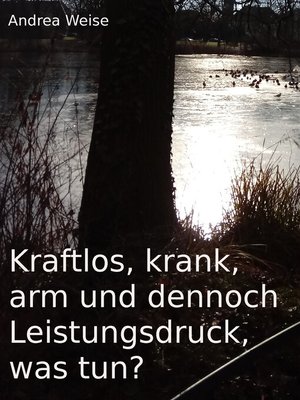 cover image of Kraftlos, krank, arm und dennoch Leistungsdruck, was tun?